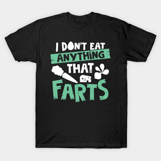 I Don't Eat Anything That Farts T-Shirt by Dolde08